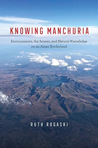 Beispielbild fr Knowing Manchuria: Environments, the Senses, and Natural Knowledge on an Asian Borderland zum Verkauf von Midtown Scholar Bookstore