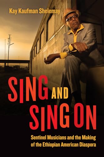 Stock image for Sing and Sing On: Sentinel Musicians and the Making of the Ethiopian American Diaspora (Chicago Studies in Ethnomusicology) for sale by Midtown Scholar Bookstore