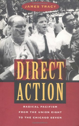 Stock image for Direct Action: Radical Pacifism from the Union Eight to the Chicago Seven for sale by Wonder Book