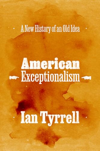 Imagen de archivo de American Exceptionalism: A New History of an Old Idea a la venta por Irish Booksellers