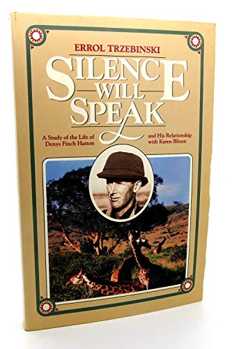 Imagen de archivo de Silence Will Speak: A Study of the Life of Denys Finch Hatton and His Relationship With Karen Blixen a la venta por SecondSale