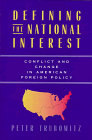 Defining the National Interest: Conflict and Change in American Foreign Policy (American Politics and Political Economy Series) (9780226813028) by Trubowitz, Peter