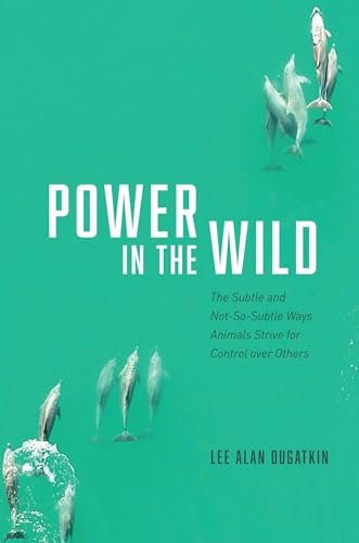 Stock image for Power in the Wild: The Subtle and Not-So-Subtle Ways Animals Strive for Control Over Others for sale by ThriftBooks-Dallas