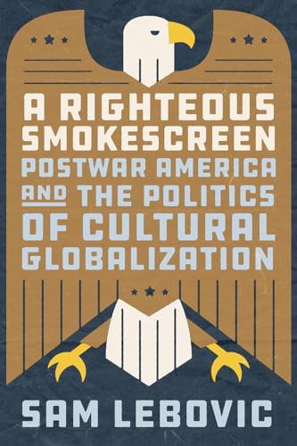 Stock image for A Righteous Smokescreen: Postwar America and the Politics of Cultural Globalization for sale by BooksRun