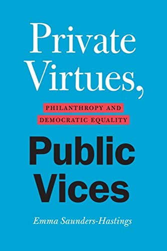 Private Virtues, Public Vices: Philanthropy and Democratic Equality (9780226816142) by Saunders-Hastings, Emma