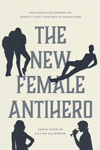 Stock image for The New Female Antihero: The Disruptive Women of Twenty-First-Century US Television for sale by Midtown Scholar Bookstore