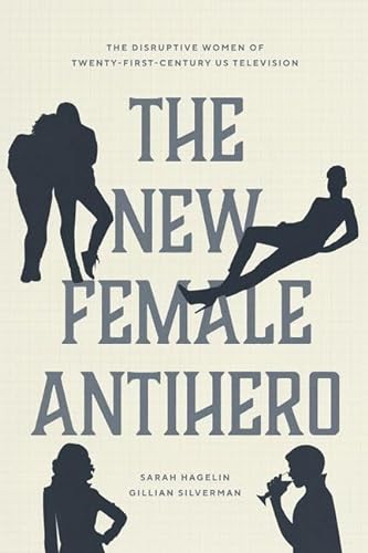 9780226816357: The New Female Antihero: The Disruptive Women of Twenty-First-Century US Television