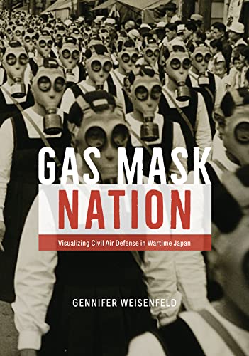 Stock image for Gas Mask Nation: Visualizing Civil Air Defense in Wartime Japan for sale by SecondSale