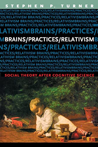 Imagen de archivo de Brains/Practices/Relativism: Social Theory after Cognitive Science a la venta por HPB-Red