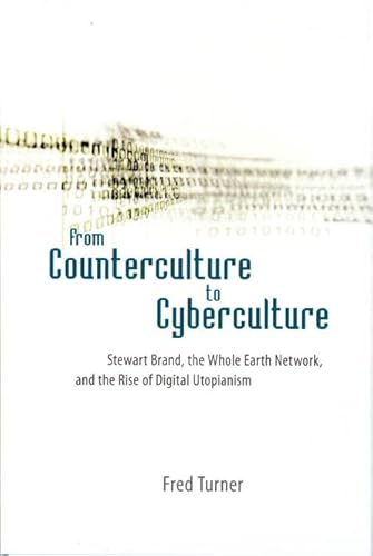 9780226817415: FROM COUNTERCULTURE TO CYBERCULTURE: Stewart Brand, the Whole Earth Network, and the Rise of Digital Utopianism