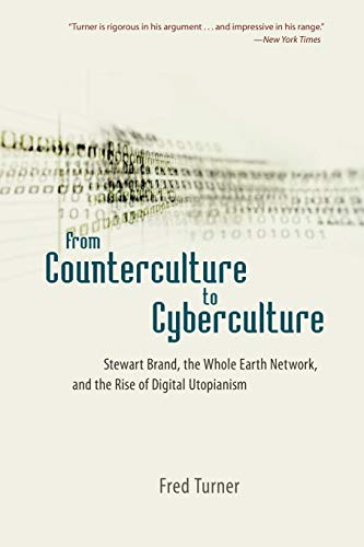 Imagen de archivo de From Counterculture to Cyberculture: Stewart Brand, the Whole Earth Network, and the Rise of Digital Utopianism a la venta por Midtown Scholar Bookstore