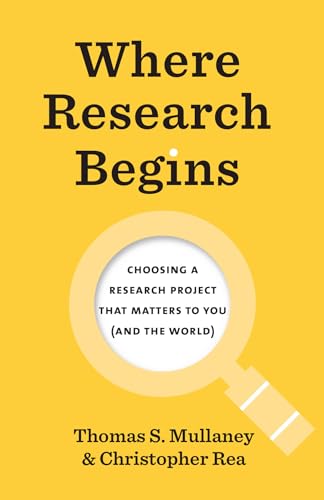 Stock image for Where Research Begins: Choosing a Research Project That Matters to You (and the World) (Chicago Guides to Writing, Editing, and Publishing) for sale by Goodwill San Antonio