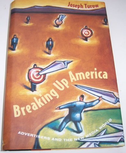 Stock image for Breaking up America : Advertisers and the New Media World for sale by Better World Books