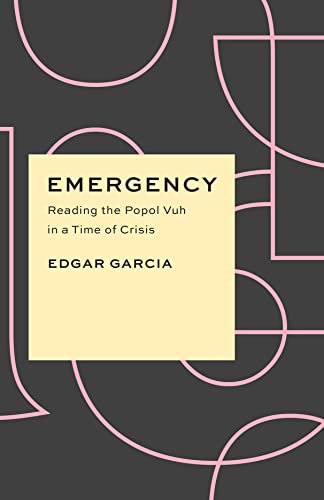 Stock image for Emergency : Reading the Popol Vuh in a Time of Crisis for sale by Better World Books