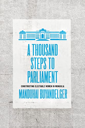 9780226818740: A Thousand Steps to Parliament: Constructing Electable Women in Mongolia