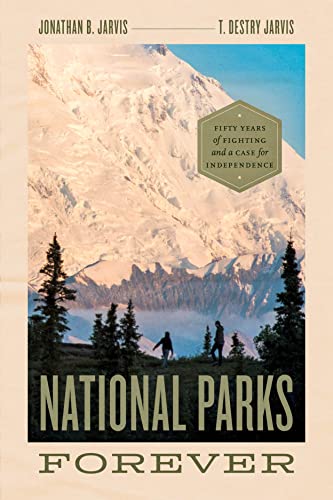 Stock-Bild f�r National Parks Forever: Fifty Years of Fighting and a Case for Independence