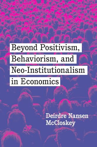 Beispielbild fr Beyond Positivism, Behaviorism, and Neoinstitutionalism in Economics zum Verkauf von Blackwell's