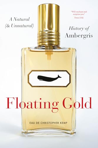 9780226821054: Floating Gold: A Natural (and Unnatural) History of Ambergris