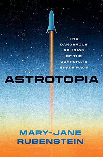 Beispielbild fr Astrotopia: The Dangerous Religion of the Corporate Space Race zum Verkauf von WorldofBooks