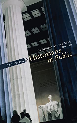 Imagen de archivo de Historians in Public: The Practice of American History, 1890-1970 a la venta por Midtown Scholar Bookstore