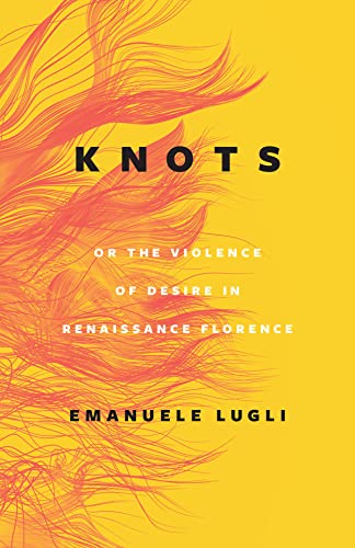 Beispielbild fr Knots, or the Violence of Desire in Renaissance Florence zum Verkauf von Midtown Scholar Bookstore