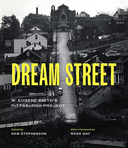 Imagen de archivo de Dream Street: W. Eugene Smith's Pittsburgh Project [Hardcover] Stephenson, Sam; Smith, W. Eugene; Gay, Ross and Trachtenberg, Alan a la venta por Lakeside Books