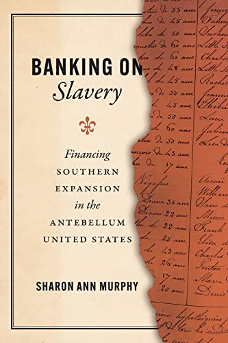 Beispielbild fr Banking on Slavery: Financing Southern Expansion in the Antebellum United States (American Beginnings, 1500-1900) zum Verkauf von GF Books, Inc.