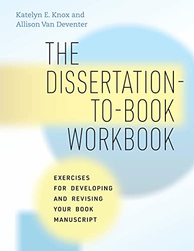 9780226825816: The Dissertation-to-Book Workbook: Exercises for Developing and Revising Your Book Manuscript