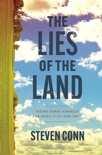 Beispielbild fr The Lies of the Land: Seeing Rural America for What It Is?and Isnt [Hardcover] Conn, Steven zum Verkauf von Lakeside Books