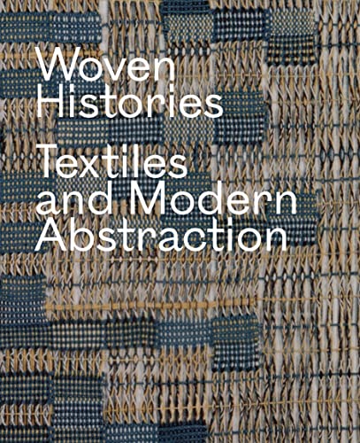 Beispielbild fr Woven Histories: Textiles and Modern Abstraction zum Verkauf von BooksRun