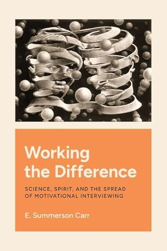 9780226827605: Working the Difference: Science, Spirit, and the Spread of Motivational Interviewing