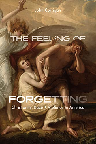 Beispielbild fr The Feeling of Forgetting: Christianity, Race, and Violence in America zum Verkauf von Books From California