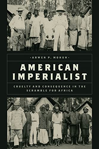 Imagen de archivo de American Imperialist Cruelty and Consequence in the Scramble for Africa a la venta por Michener & Rutledge Booksellers, Inc.