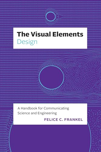 Imagen de archivo de The Visual Elements?Design: A Handbook for Communicating Science and Engineering [Paperback] Frankel, Felice C. a la venta por Lakeside Books