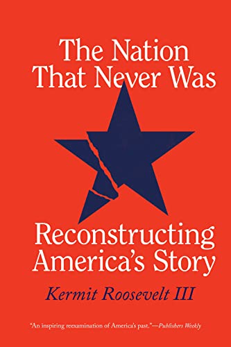 Beispielbild fr The Nation That Never Was: Reconstructing America's Story [Paperback] Roosevelt III, Kermit zum Verkauf von Lakeside Books