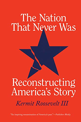 Stock image for The Nation That Never Was: Reconstructing America's Story [Paperback] Roosevelt III, Kermit for sale by Lakeside Books