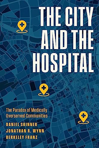 Stock image for City and the Hospital : The Paradox of Medically Overserved Communities for sale by GreatBookPrices