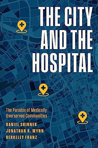9780226829678: The City and the Hospital: The Paradox of Medically Overserved Communities