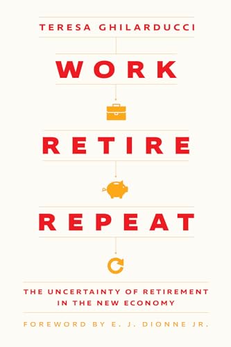 9780226831466: Work, Retire, Repeat: The Uncertainty of Retirement in the New Economy
