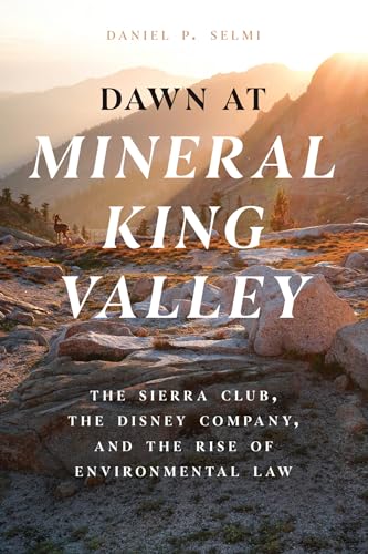 Stock image for Dawn at Mineral King Valley: The Sierra Club, the Disney Company, and the Rise of Environmental Law [Paperback] Selmi, Daniel P. for sale by Lakeside Books