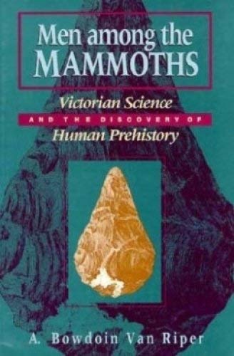 Stock image for Men among the Mammoths: Victorian Science and the Discovery of Human Prehistory (Science and Its Conceptual Foundations series) for sale by mercurious books