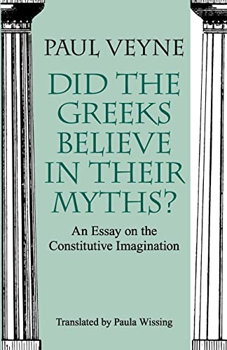 Stock image for Did the Greeks Believe in Their Myths?: An Essay on the Constitutive Imagination for sale by Canal Bookyard