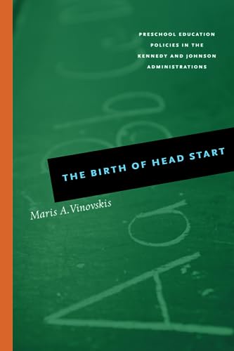 9780226856728: The Birth of Head Start: Preschool Education Policies in the Kennedy and Johnson Administrations