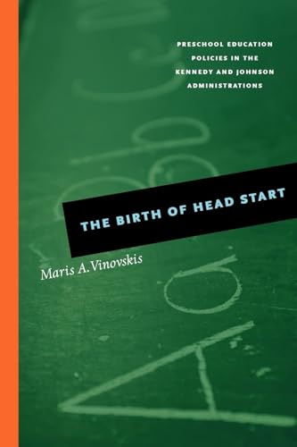 9780226856728: The Birth of Head Start: Preschool Education Policies in the Kennedy and Johnson Administrations