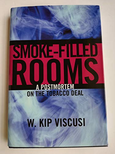 Stock image for Smoke-Filled Rooms : A Postmortem on the Tobacco Deal for sale by Better World Books