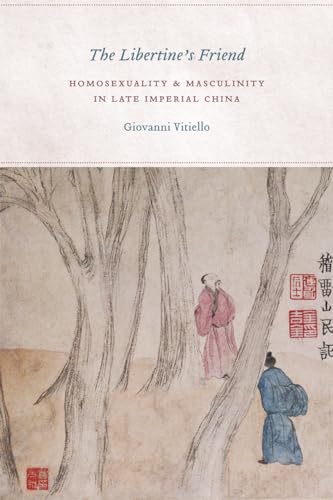 9780226857923: The Libertine's Friend: Homosexuality and Masculinity in Late Imperial China