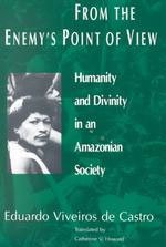 9780226858012: From the Enemy's Point of View: Humanity and Divinity in an Amazonian Society