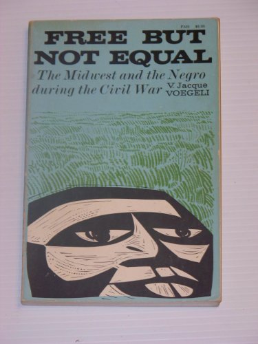 9780226859262: Free But Not Equal: The Midwest and the Negro During the Civil War