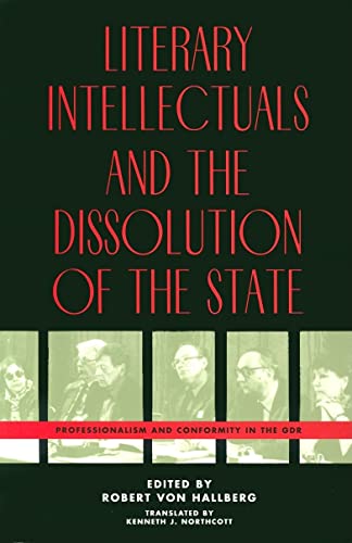 Stock image for Literary Intellectuals and the Dissolution of the State: Professionalism and Conformity in the GDR for sale by Book House in Dinkytown, IOBA