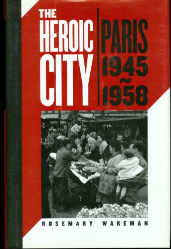 Stock image for The Heroic City: Paris, 1945-1958 for sale by Open Books West Loop